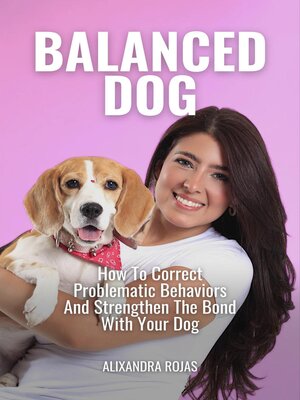 cover image of Balanced Dog How to Correct Problematic Behaviors and Strengthen the Bond With Your Dog